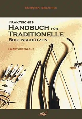 Praktisches  Handbuch für Traditionelle Bogenschützen